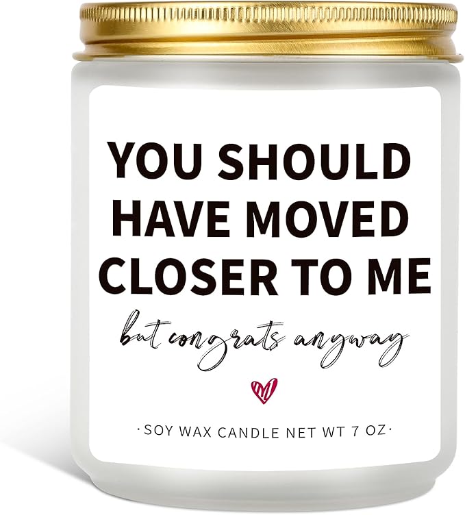 House Warming Gifts for New Home & Women - Funny Gifts for Friends - 'You Should Have Moved Closer' Candle - 7 oz