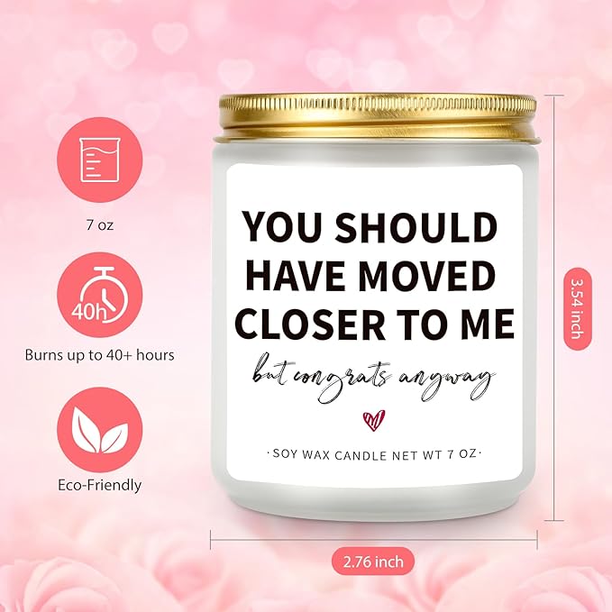 House Warming Gifts for New Home & Women - Funny Gifts for Friends - 'You Should Have Moved Closer' Candle - 7 oz